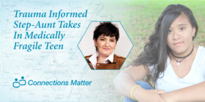 Trauma-Informed Aunt Takes In Medically Fragile Teen